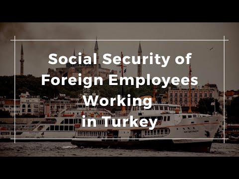 Social Security of Foreign Employees Working in Turkey