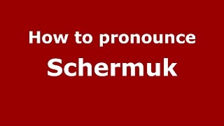 How to pronounce Schermuk