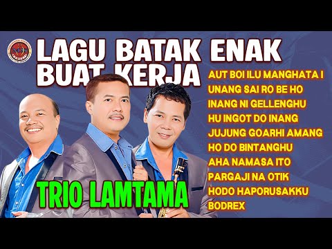 LAGU BATAK ENAK BUAT KERJA TRIO LAMTAMA | Aut Boi Ilu Manghata i, Unang Sai Ro Be Ho, Aha Namasa Ito