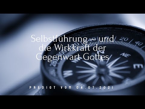 FeG FFB - Predigt - 04.07.2021 - Selbstführung – und die Wirkkraft der Gegenwart Gottes