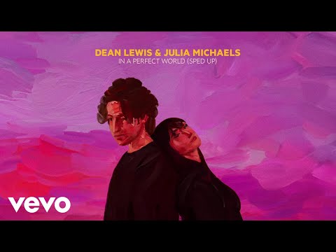 Dean Lewis, Julia Michaels - In A Perfect World (Sped Up)