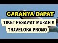 Panas TIKET PESAWAT MURAH I TRAVELOKA PROMO I CARANYA , paling update!