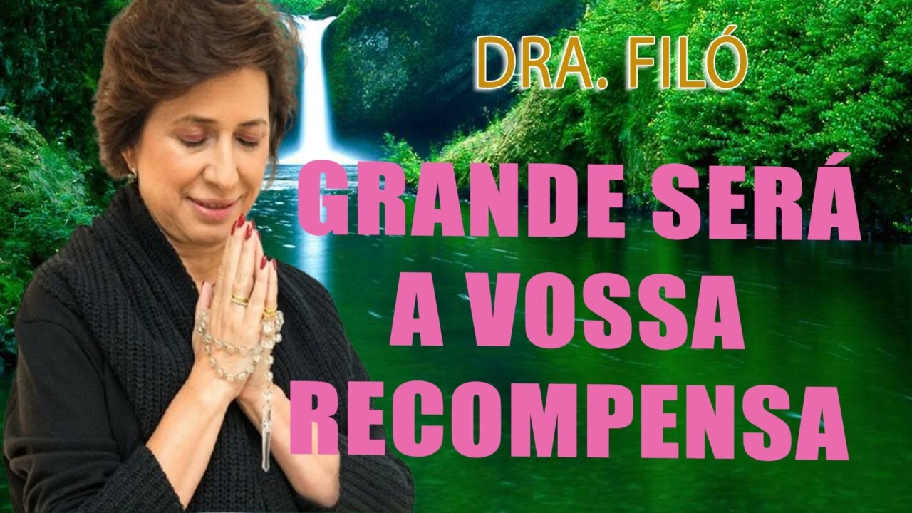 Grande será a vossa recompensa - Grupo de Oração com Dra. Filó