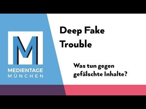 Deep Fake Trouble - Was tun gegen gefälschte Inhalte? | MEDIENTAGE MÜNCHEN 2019