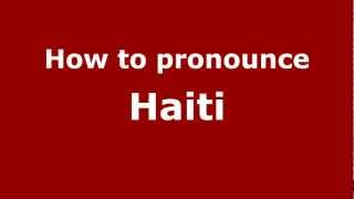 How to pronounce Haiti