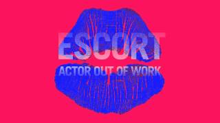 Escort - Actor Out of Work