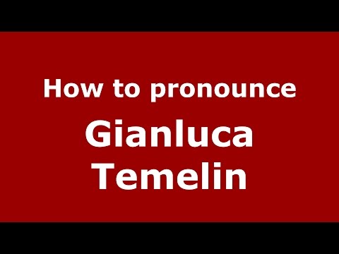 How to pronounce Gianluca Temelin (Italian/Italy)  - PronounceNames.com