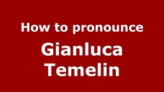 How to pronounce Gianluca Temelin