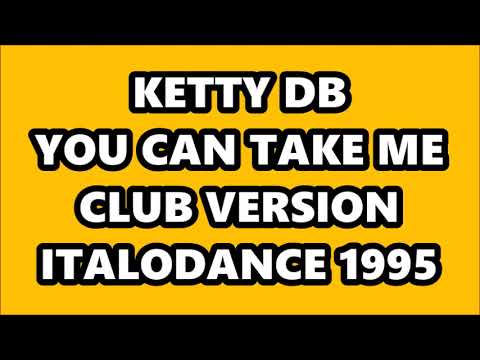 KETTY DB - YOU CAN TAKE ME (CLUB VERSION) ITALODANCE 1995