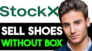 HOW TO SELL SHOES ON STOCKX WITHOUT BOX 2024! (FULL GUIDE)