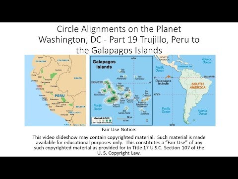 Circle Alignments on the Planet Washington, DC - Part 19 Trujillo, Peru to the Galapagos Islands