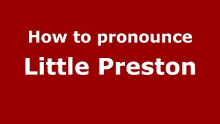 How to pronounce Little Preston