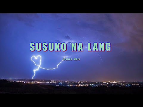 SUSUKO NA LANG - Joshua Mari | (Lyric Video)