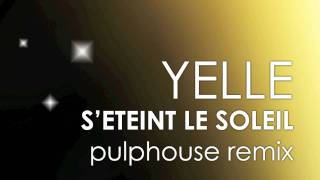 Yelle - S&#39;Eteint Le Soleil (Pulphouse Remix)