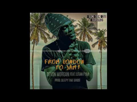 Devon Morgan - From London to Jam1 feat.Lutan Fyah (prod.Sleepy Time Ghost)