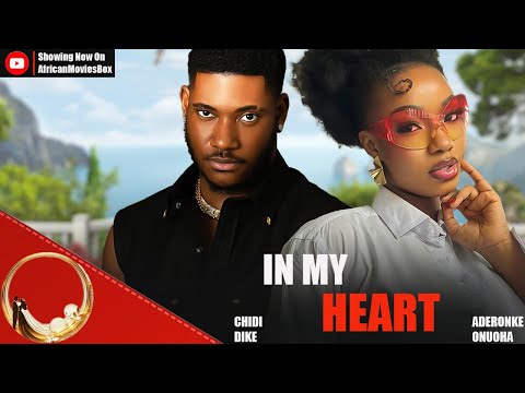 IN MY HEART - CHIDI DIKE, ADERONKE ONUOHA- Nigerian Movies 2025 Latest Full Movies