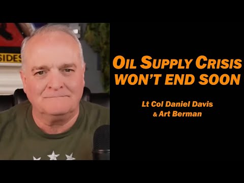 Oil Supply Crisis Won't End Quickly /Lt Col Daniel Davis & Art Berman
