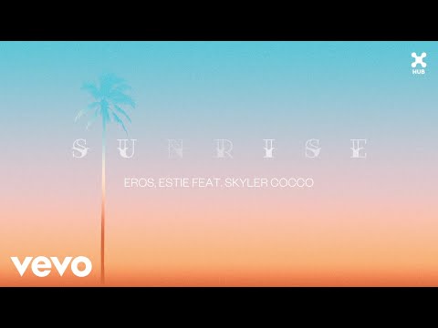 Eros, Estie - Sunrise ft. Skyler Cocco