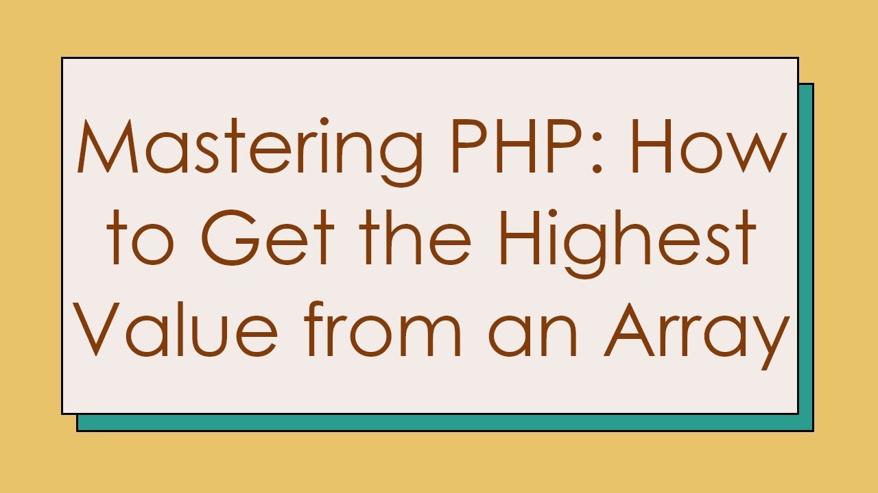 Mastering PHP: How to Get the Highest Value from an Array