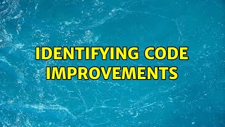 identifying code improvements (3 Solutions!!)