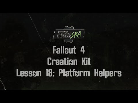 Fallout 4 Creation Kit Tutorials: Platform Helpers - Fliteska