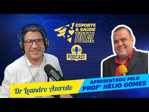 Dr Leandro Azeredo no PODCAST ESPORTE E SAÚDE TOTAL