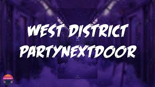 PARTYNEXTDOOR - WEST DISTRICT (Lyrics Video)