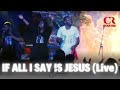 If All I Say is Jesus