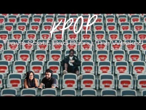 Travis Scott, Bad Bunny, The Weeknd - K-POP | Music Reaction