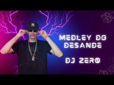 MEDLEY DO DESANDE - Dj Zer0