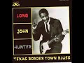 Long John Hunter - Border Town Blues