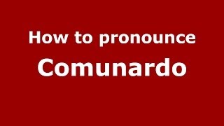 How to pronounce Comunardo