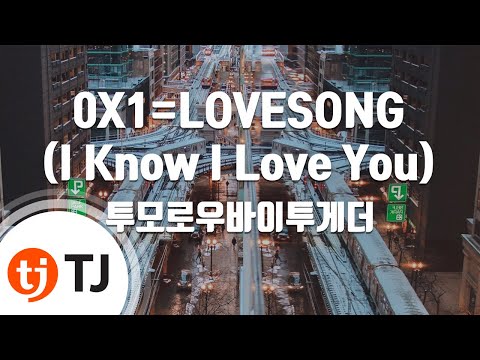 [TJ노래방] 0X1=LOVESONG(I Know I Love You) - 투모로우바이투게더(Feat.서리(Seori)) / TJ Karaoke