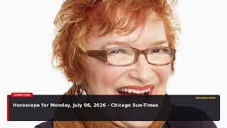 Horoscope for Monday, July 06, 2026 - Chicago Sun-Times - Entertainment News Update