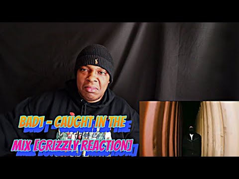 BAD1 - Caught In The Mix [GRIZZLY REACTION]