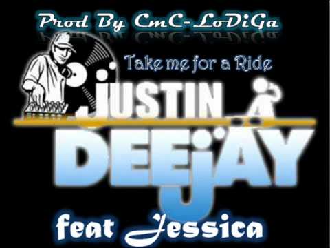 DeeJay JusTin FeaT JessiCa - Take me For a Ride .Prod  CmC-LoDiGa