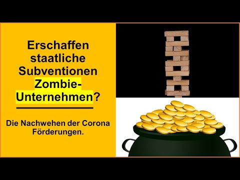 Erschaffen staatliche Subventionen Zombie-Unternehmen? Die Nachwehen der Corona Förderungen.