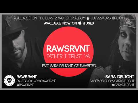 Rawsrvnt - Father I Trust Ya ft. Sara Delight* (Audio)