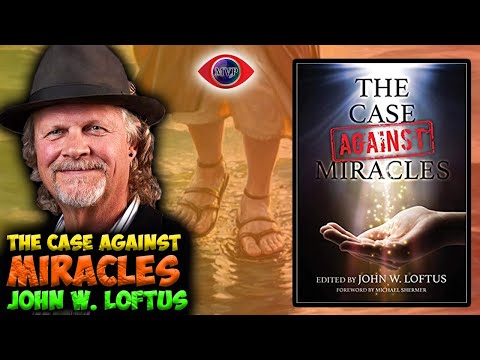 The Case Against Miracles: John W  Loftus