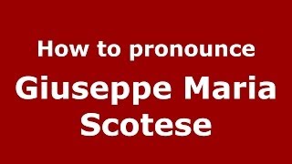 How to pronounce Giuseppe Maria Scotese