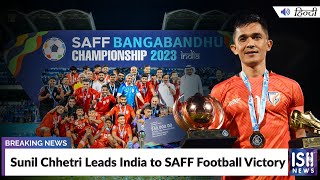 Sunil Chhetri Leads India to SAFF Football Victory