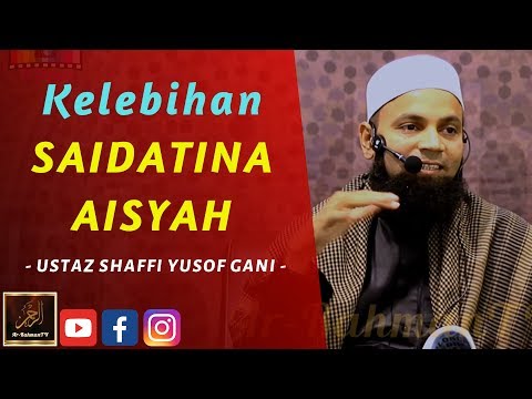Ustaz Shaffi Yusof Gani - Kelebihan SAIDATINA AISYAH