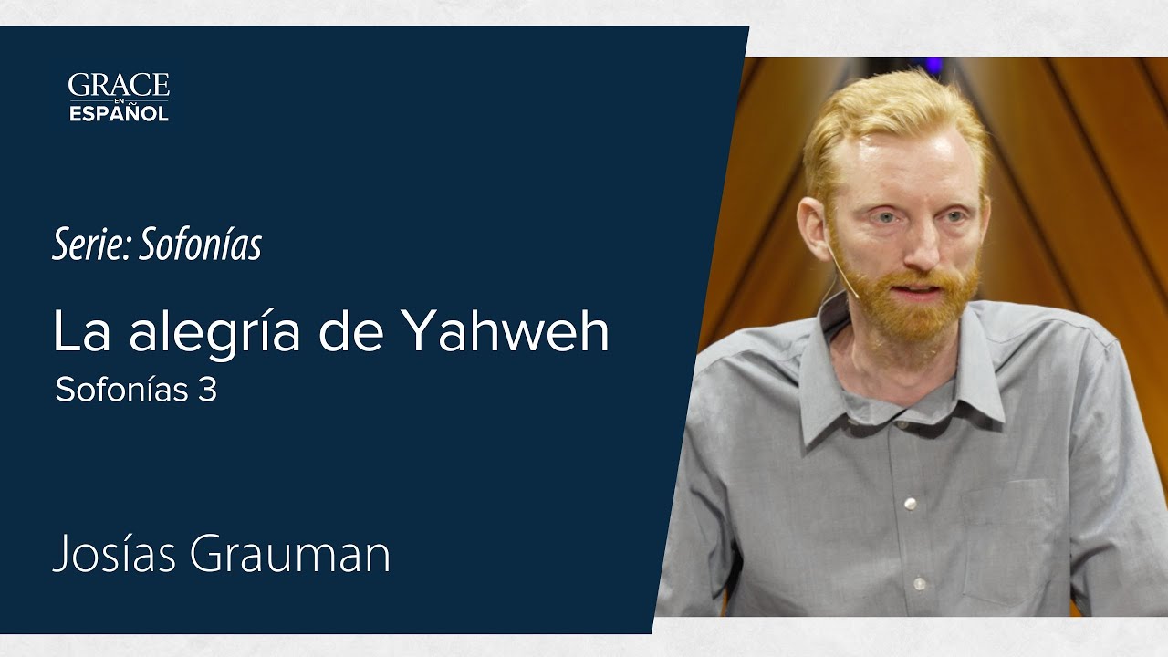 La alegría de Yahweh | Sofonías 3 | Josías Grauman