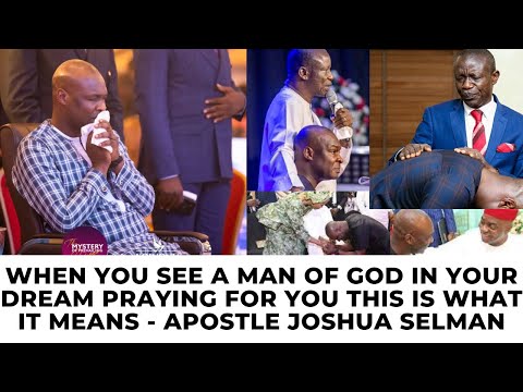 WHEN YOU SEE A MAN OF GOD IN YOUR DREAM PRAYING FOR YOU THIS IS WHAT IT MEANS - APSTLE JOSHUA SELMAN