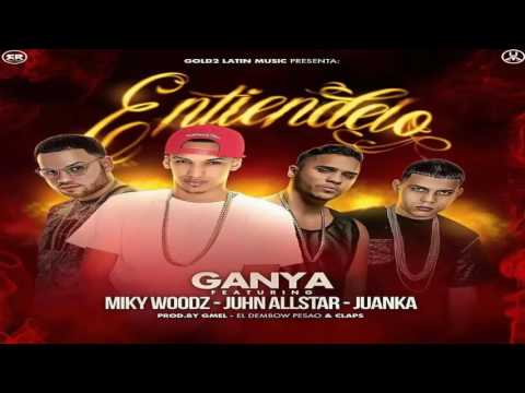 Entiendelo - Ganya ft Miky Woodz, Juhn All Star y Juanka El Problematik