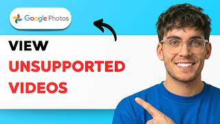 How to View Unsupported Videos on Google Photos [2026 Full Guide]