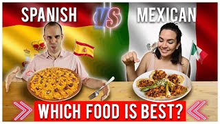 SPANISH FOOD VS MEXICAN FOOD: Who has THE BEST? (ft. Dreaming Spanish)