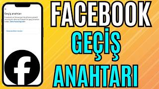 FACEBOOK GEÇİŞ ANAHTARI NASIL OLUŞTURULUR ?