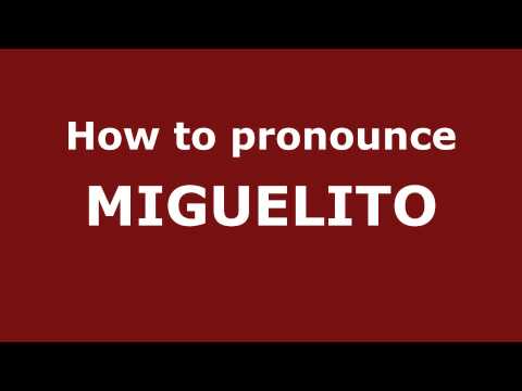 How to Pronounce MIGUELITO in Spanish - PronounceNames.com