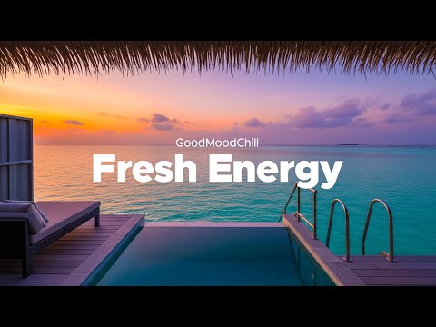 Fresh Energy 🎧 Relaxing Chill & Deep House Music for Chill Vibes for a Better Mood | GoodMoodChill